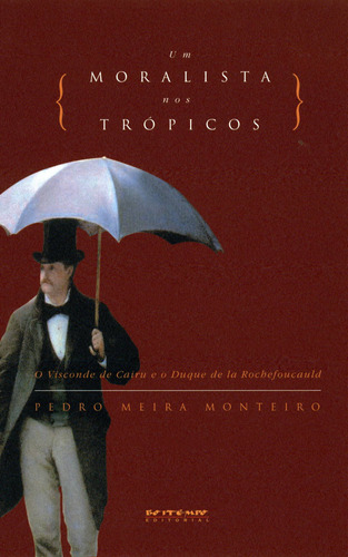 Um moralista nos trópicos: o Visconde de Cairu e o Duque de La Rochefoucauld, de Meira Monteiro, Pedro. Editora Jinkings editores associados LTDA-EPP, capa mole em português, 2004