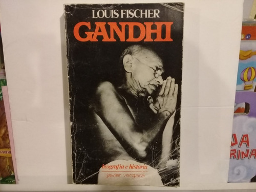 Gandhi - Louis Fischer - Edit. Vergara - Edicion 1983