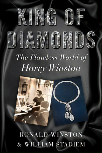 King Of Diamonds: The Flawless World Of Harry Winston, De Winston, Ronald. Editorial Skyhorse Pub, Tapa Dura En Inglés