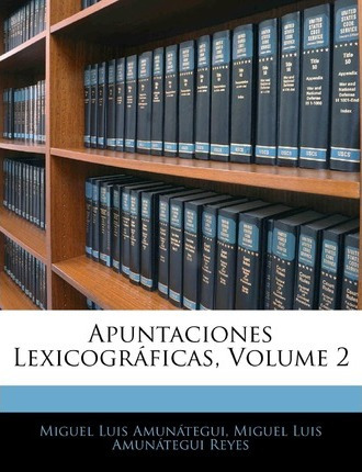 Libro Apuntaciones Lexicogr Ficas, Volume 2 - Miguel Luis...