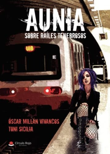 Libro Aunia Sobre Raíles Tenebrosos De Óscar Millán Vivancos