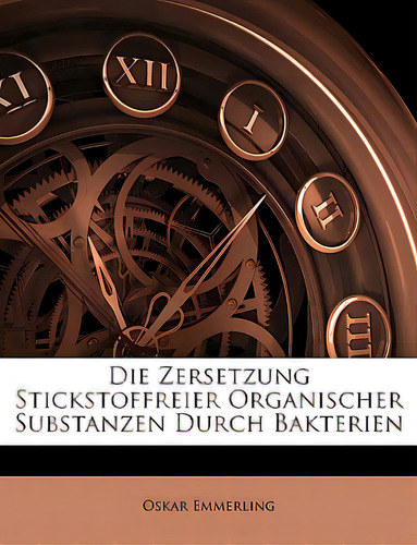 Die Zersetzung Stickstoffreier Organischer Substanzen Durch Bakterien, De Emmerling, Oskar. Editorial Nabu Pr, Tapa Blanda En Inglés