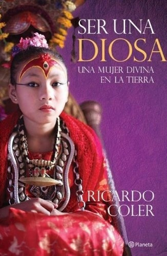 Ser Una Diosa Una Mujer Divina En La Tierra, De Coler Ricardo. Editorial Planeta, Edición 1 En Español