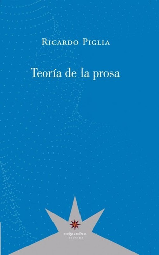 Teoría De La Prosa - Ricardo Piglia