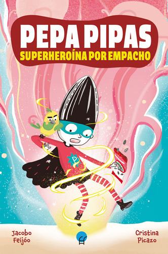 Pepa Pipas. Superheroína Por Empacho - Feijóo, Jacobo  - 