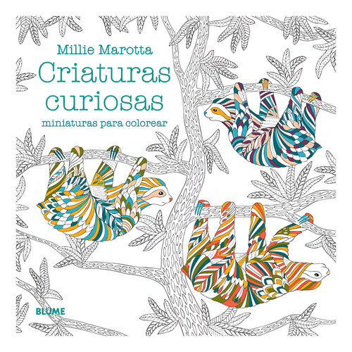 Criaturas Curiosas.: Miniaturas Para Colorear, De Millie Marotta. Millie Marotta, Vol. 1. Editorial Blume, Tapa Blanda, Edición Primera En Español, 2023