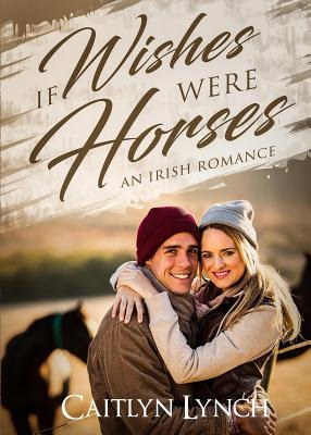 Libro If Wishes Were Horses: An Irish Romance - Lynch, Ca...