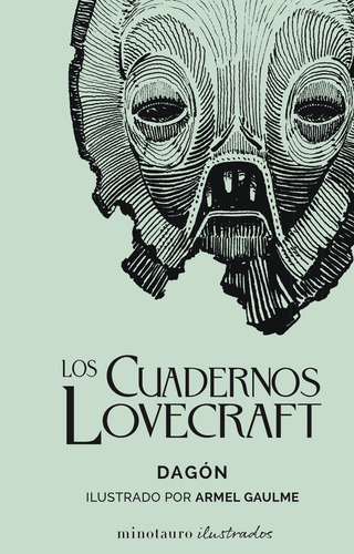 Los Cuadernos Lovecraft nº 01 Dagón: Ilustrado por Armel Gaulme, de Lovecraft, H. P.. Fuera de colección Editorial Minotauro México, tapa dura en español, 2021
