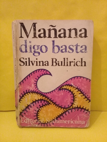 Mañana Digo Basta - Silvina Bullrich - Sudamericana -ed 1968