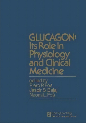 Glucagon: Its Role In Physiology And Clinical Medicine, De P. P. Foa. Editorial Springer Verlag New York Inc, Tapa Blanda En Inglés