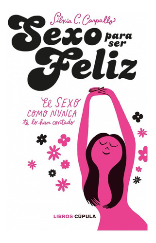 Libro Sexo Para Ser Feliz - Carpallo, Silvia Concepcion