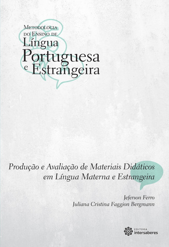 Produção e avaliação de materiais didáticos em língua materna e estrangeira, de Ferro, Jeferson. Série Coleção Metodologia do Ensino de Língua Portuguesa e Estrangeira Editora Intersaberes Ltda., capa mole em português, 2013