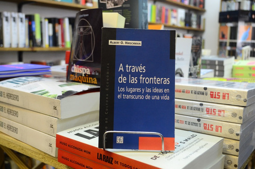 A Través Del Fronteras. Albert O. Hirschman.