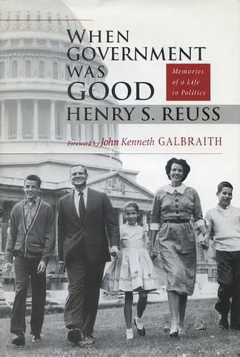 When Government Was Good, De Henry S Reuss. Editorial University Wisconsin Press, Tapa Dura En Inglés