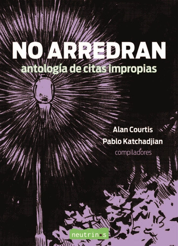 No Arredran Antología De Citas Impropias, de Courtis Katchadjian. Serie N/a, vol. Volumen Unico. Editorial Neutrinos, tapa blanda, edición 1 en español