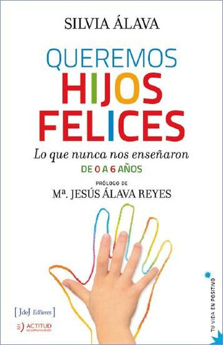 Queremos Hijos Felices, De Alava,silvia. Editorial Jdej Editores, Tapa Blanda En Español