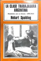 Comprar La Clase Trabajadora Argentina: Documentos Para Su Historia 1890 \u002F 1912, De Spalding, Hobart. N\u002Fa, Vol. Volumen Unico. Editorial Galerna, Tapa Blanda, Edición 1 En Español, 1970