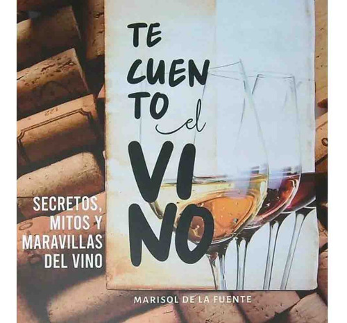 Te Cuento El Vino - Marisol De La Fuente