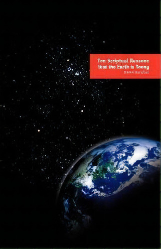 Ten Scriptual Reasons That The Earth Is Young, De Daniel Barefoot. Editorial Xulon Press, Tapa Blanda En Inglés