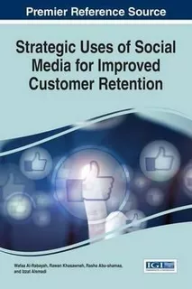 Strategic Uses Of Social Media For Improved Customer Rete...
