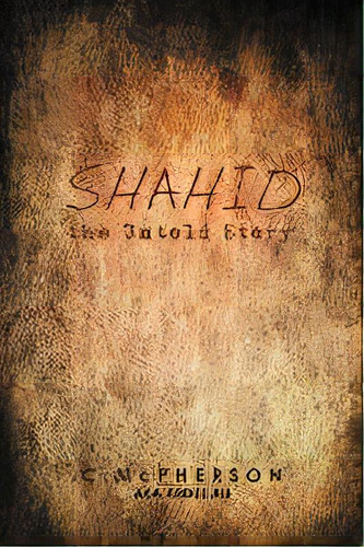 Shahid The Untold Story: The Untold Story, De C Mcpherson., Vol. 1., Tapa Blanda En Inglés