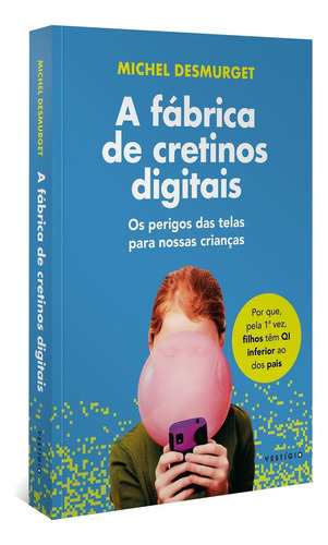 A fábrica de cretinos digitais, de Michel Desmurget. Editora VESTÍGIO, capa mole em português, 2021