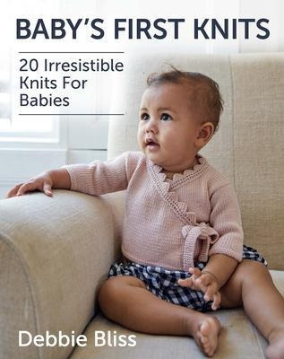 Baby's First Knits : 20 Irresistible Knits For Babies - D...