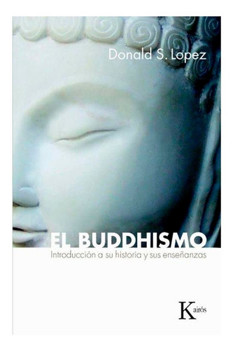 El Buddhismo . Introduccion A Su Historia Y Sus Enseñanzas