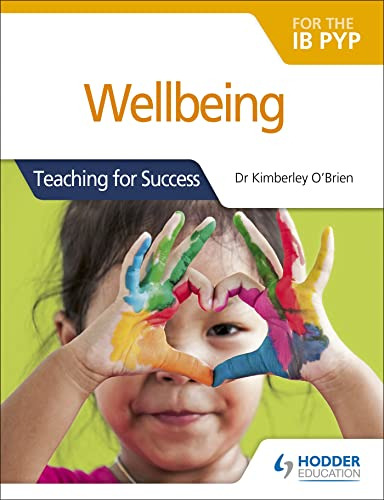 Wellbeing For The Ib Pyp - Teaching For Success - Obrien Kim
