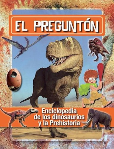El Preguntón Enciclopedia De Los Dinosaurios Y La Prehistori