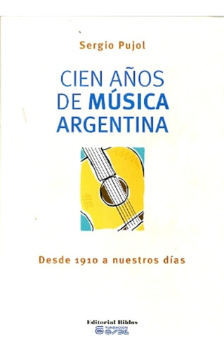 Cien Años De Música Argentina  - Pujol Sergio
