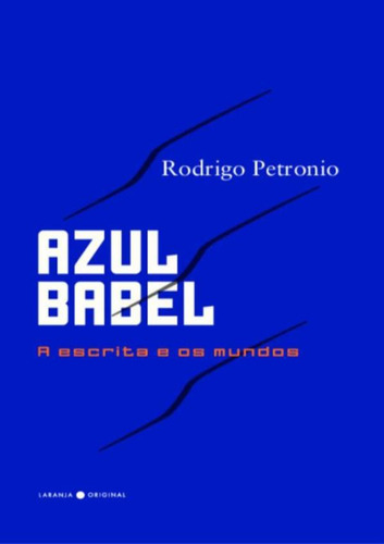 Azul Babel - A Escrita E Os Mundos: Azul Babel - A Escrita E Os Mundos, De Petronio, Rodrigo. Editora Laranja Original, Capa Mole, Edição 1 Em Português, 2022