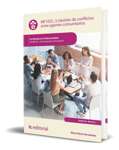 Libro Gestión De Conflictos Entre Agentes Comunitarios, De Alicia Pérez Hernández. Ic Editorial, Tapa Blanda En Español, 2023