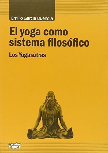 El Yoga Como Sistema Filosófico, de Emilio García Buendía. Editorial Escolar Y Mayo (Pr), tapa blanda en español