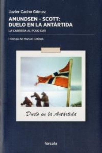 Amundsen - Scott, Duelo En La Antãâ¡rtida, De Cacho Gómez, Javier. Editorial Fórcola Ediciones, Tapa Blanda En Español