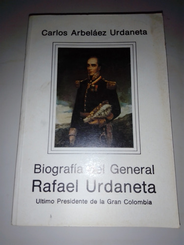 Biografía De Urdaneta Último Presidente De La Gran Colombia