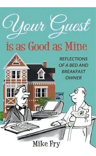 Your Guest Is As Good As Mine : A Close Look At Life Behind The Doors Of The Hospitality Industry, De Michael D. Fry. Editorial Michael David Fry, Tapa Blanda En Inglés