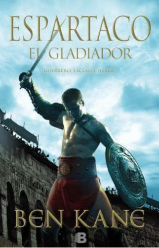 Gladiador, El. Guerrero. Esclavo. Heroe. Espartaco I