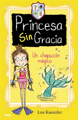 Princesa Sin Gracia 3. Un Chapuzón Mágico - Lou Kuenzler