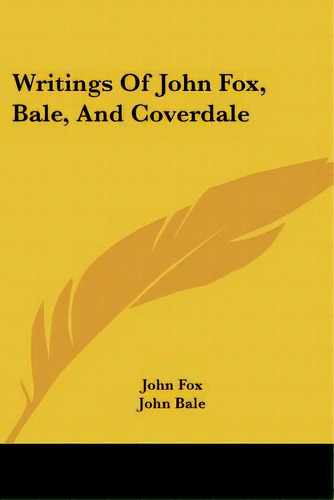 Writings Of John Fox, Bale, And Coverdale, De Fox, John. Editorial Kessinger Pub Llc, Tapa Blanda En Inglés