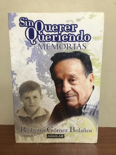 Sin Querer Queriendo Memorias Roberto Gómez Bolaños El Chavo