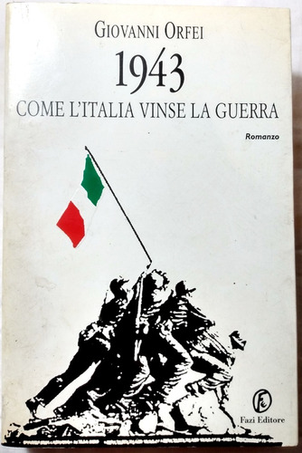 1943 Come L'italia Vinse La Guerra Giovanni Orfei - Italiano