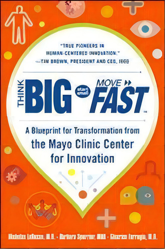 Think Big, Start Small, Move Fast: A Blueprint For Transformation From The Mayo Clinic Center For..., De Nicholas Larusso. Editorial Mcgraw-hill Education - Europe, Tapa Dura En Inglés