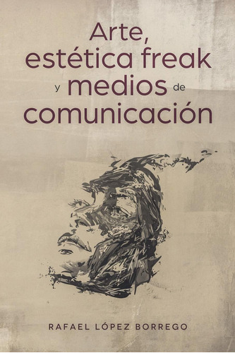 Libro Arte, Estética Freak Y Medios De Comunicación ( Lrf
