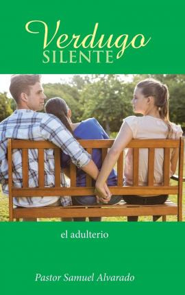 Libro Verdugo Silente : El Adulterio - Pastor Samuel Alva...
