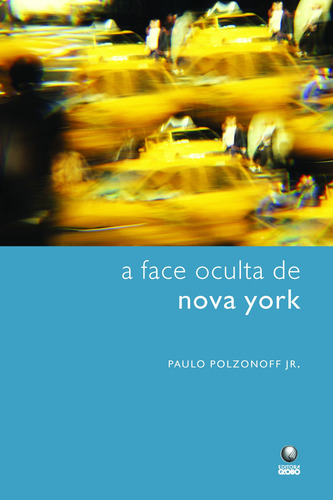 A Face Oculta De Nova York, de Polzonoff Júnior, Paulo. Editorial Editora Globo S/A, capa mole em português, 2007