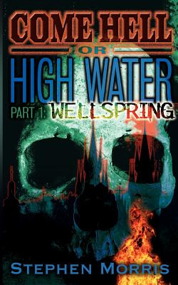 Libro Come Hell Or High Water, Part One: Wellspring - Mor...