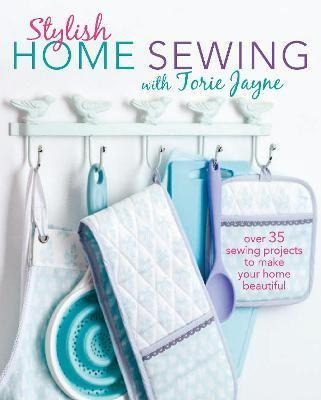 Stylish Home Sewing : Over 35 Sewing Projects To Make Your H