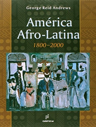 Libro América Afro Latina 1800 2000 De Andrews  Reid Edufsca