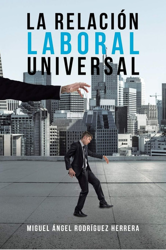 Libro:  La Relación Laboral Universal (spanish Edition)
